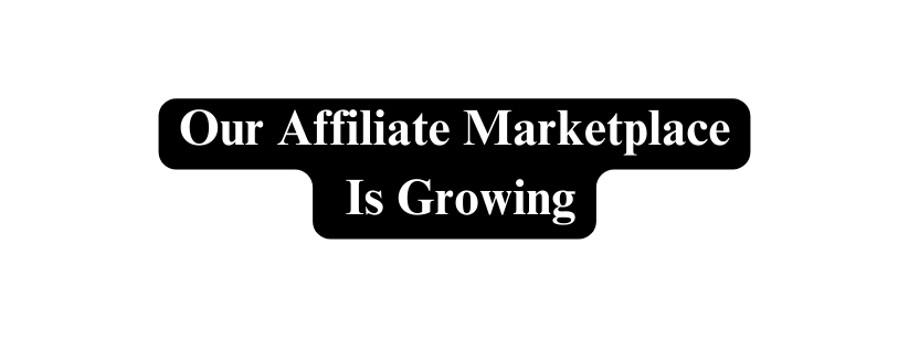 Our Affiliate Marketplace Is Growing